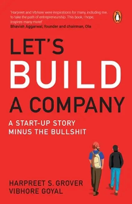 Let's Build a Company: A Start-Up Story Minus the Bullshit by Harpreet Grover