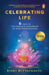 Celebrating Life: 6 Steps to the Complete Blossoming of Your Consciousness by Rishi Nityapragya