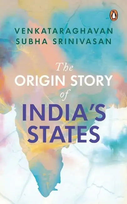 The Origin Story of Indian States by Venkataraghavan Subha Srinivasan