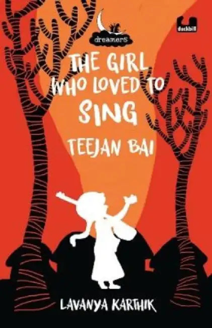 Girl Who Loved to Sing: Teejan Bai (Dreamers Series) by Lavanya Karthik