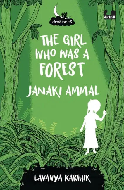 The Girl Who Was a Forest: Janaki Ammal (Dreamers Series) by Lavanya Karthik