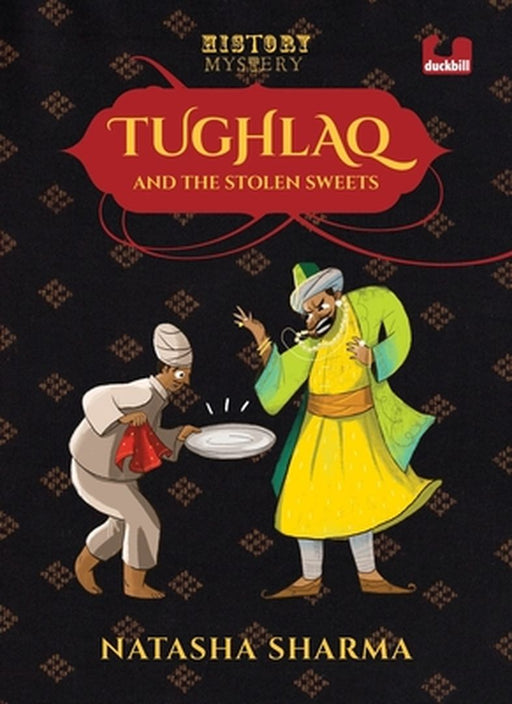 Tughlaq and the Stolen Sweets (Series: The History Mysteries) by Adrija Ghosh