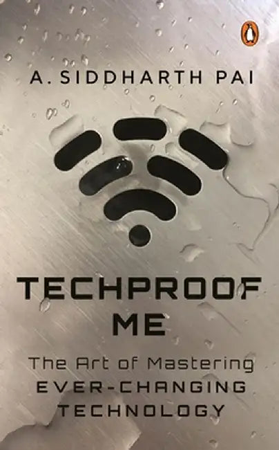 Techproof Me: The Art of Mastering Ever-Changing Technology by Siddharth Pai