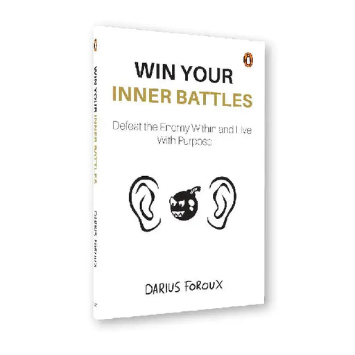Win Your Inner Battles: Defeat the Enemy Within and Live With Purpose by Darius Foroux