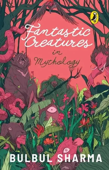 Fantastic Creatures in Mythology by Bulbul Sharma