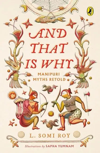 And That Is Why . . . Manipuri Myths Retold: (A Full-Colour Book with Manipuri Art) by L. Roy