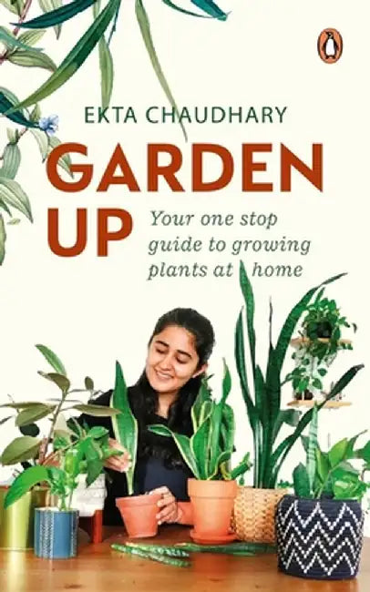 Garden Up: Your One Stop Guide to Growing Plants at Home by Ekta Chaudhary