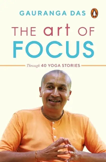 The Art of Focus by Gauranga Das