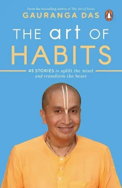 The Art of Habits: 40 Stories to Uplift the Mind and Transform the Heart by Gauranga Das