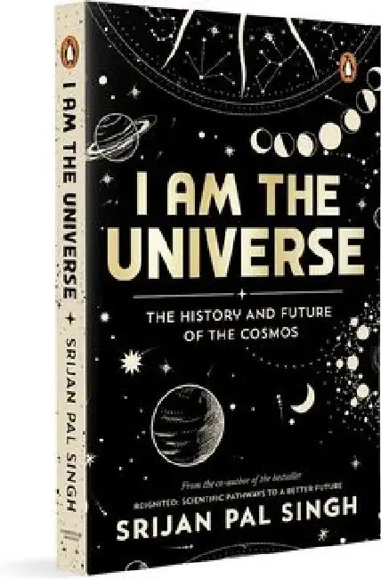 I Am the Universe: The History and Future of the Cosmos (Easy-To-Read Space Book for Curious Minds Engaging Descriptions, Facts, Discoveries about the by Srijan Pal Singh