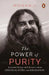 The Power of Purity: Essential Essays and Answers About Spiritual Paths and Liberation by Mohanji
