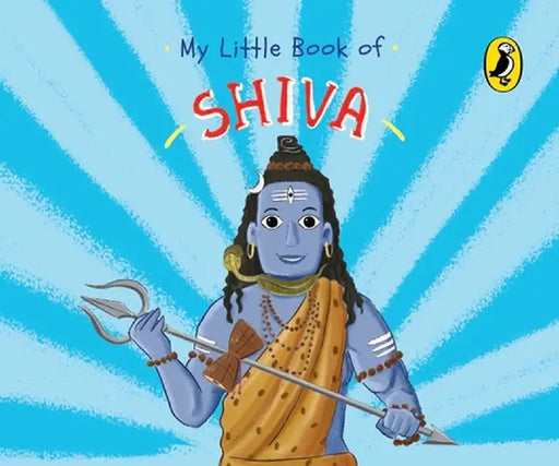 My Little Book of Shiva: Illustrated Board Books on Hindu Mythology, Indian Gods & Goddesses for Kids Age 3+; A Puffin Original by Penguin India Editorial Team