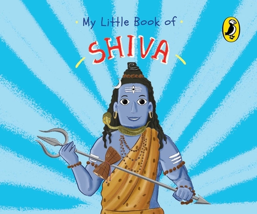 My Little Book of Shiva: Illustrated Board Books on Hindu Mythology, Indian Gods & Goddesses for Kids Age 3+; A Puffin Original by Penguin India Editorial Team
