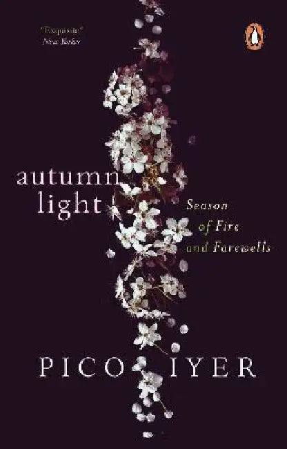 Autumn Light: Season of Fire and Farewells by Pico Iyer