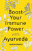 Boost Your Immune Power With Ayurveda by Janesh Vaidya
