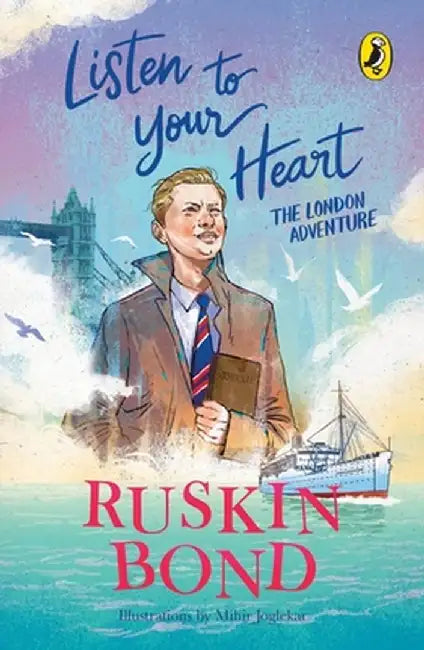 Listen to Your Heart: The London Adventure (Illustrated, Boyhood Memoir Series from Ruskin Bond) by Ruskin Bond