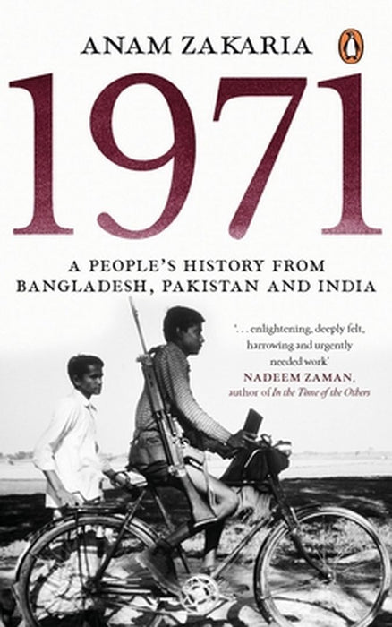 1971: A People's History from Bangladesh, Pakistan and India by Anam Zakaria