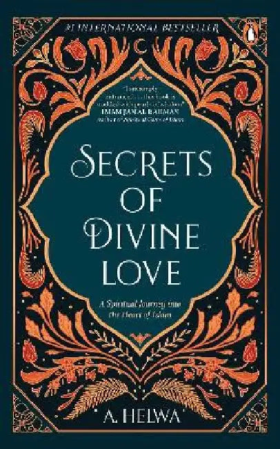 Secrets of Divine Love: A Spiritual Journey Into the Heart of Islam by A. Helwa