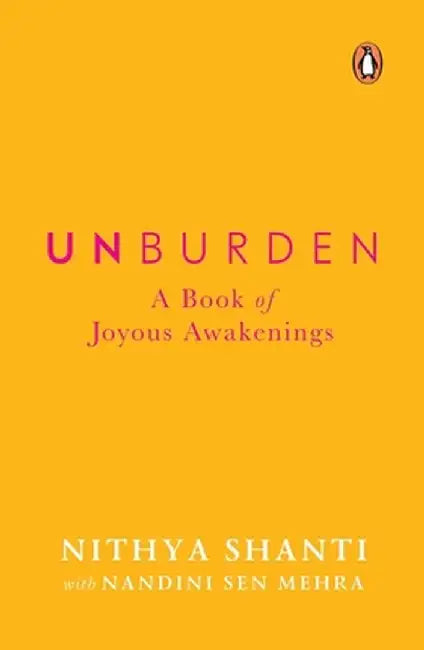 Unburden: A Book of Joyous Awakenings by Nithya Shanti