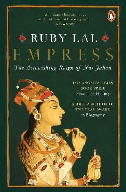 Empress: the Astonishing Reign of Nur Jahan by Ruby Lal
