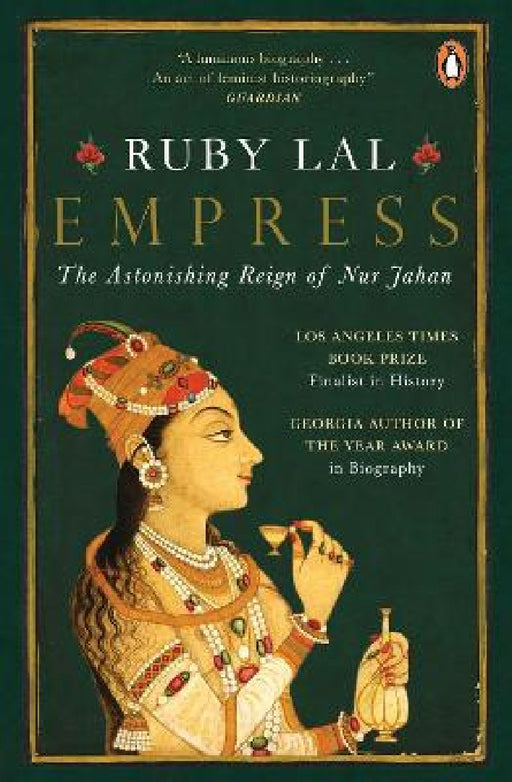 Empress: the Astonishing Reign of Nur Jahan by Ruby Lal