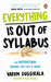 Everything Is Out of Syllabus: An Instruction Manual for Life by Varun Duggirala