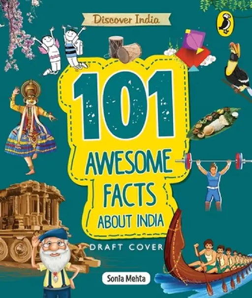 Discover India: 101 Awesome Facts about India by Sonia Mehta