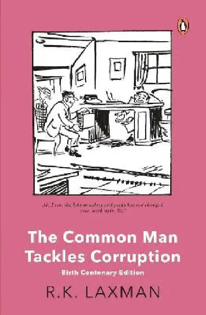 The Common Man Tackles Corruption: Birth Centenary Edition by R.K. Laxman