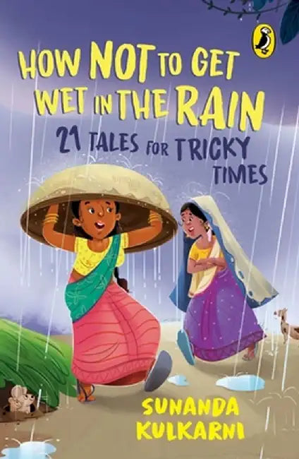 How Not to Get Wet in the Rain: 21 Tales for Tricky Times by Sunanda Kulkarni