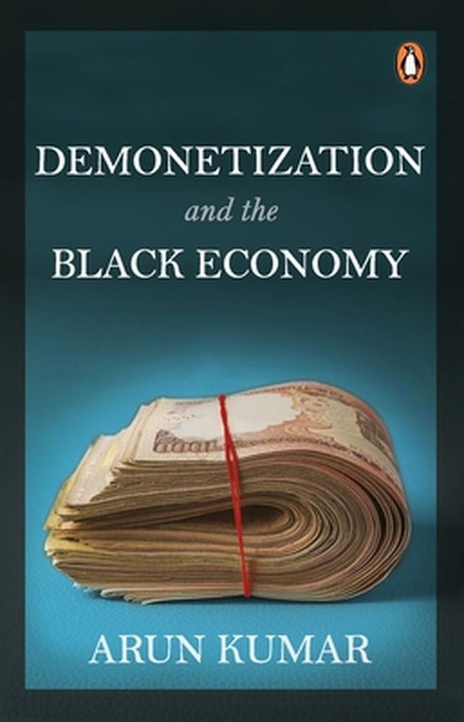 Demonetization and the Black Economy by Arun Kumar