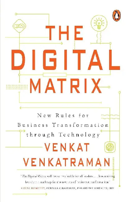 The Digital Matrix: New Rules For Business Transformation Through Technology by Venkat Venkatraman