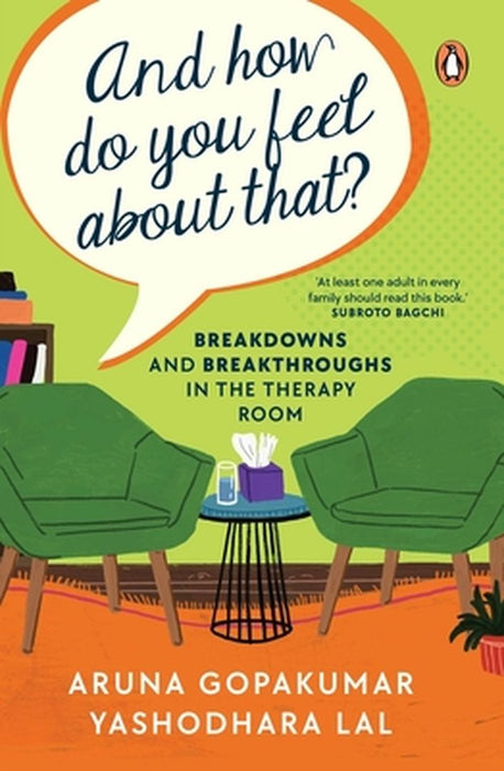 And How Do You Feel about That?: Breakdowns and Breakthroughs in the Therapy Room by Aruna Gopakumar