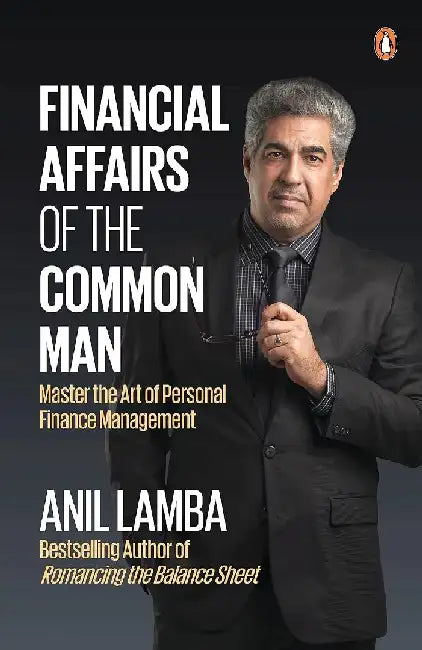 Financial Affairs of the Common Man: Master the Art of Personal Finance Management by Anil Lamba