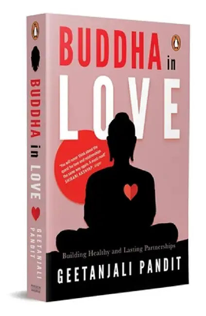 Buddha in Love: Building Health and Lasting Partnerships by Geetanjali Pandit