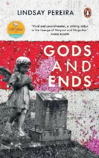 Gods and Ends (Shortlisted For the Jcb Prize For Literature, Tata Lit Live First Book Prize) by Lindsay Pereira
