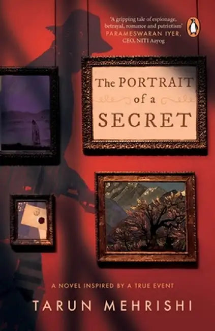 The Portrait of a Secret: A Novel Inspired by True Events by Tarun Mehrishi