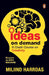 Ideas On Demand: A Crash Course On Creativity. Bust Creativity Blocks, 10X Your Ideas, and Become An Idea Machine. by Miliind Harrdas