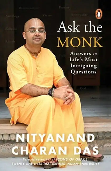 Ask the Monk: Answers to Life's Most Intriguing Questions by Nityanand Charan Das