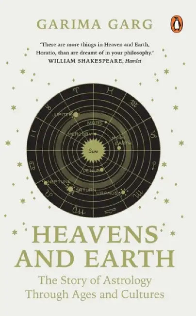 Heavens and Earth: The Story of Astrology Through Ages and Cultures by Garima Garg
