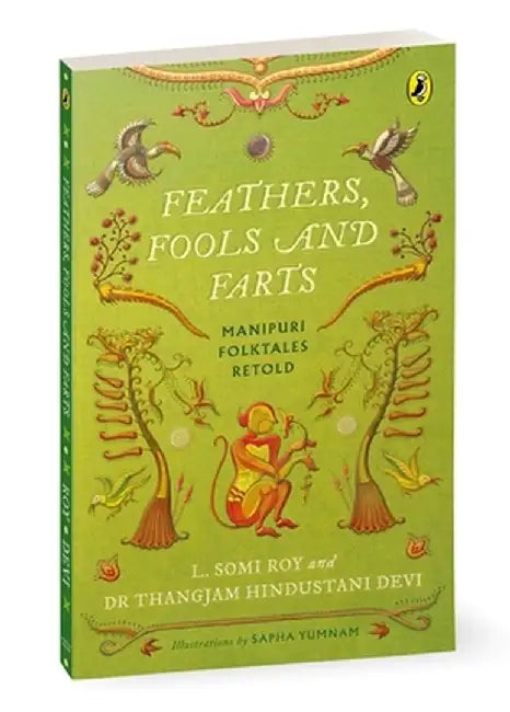 Feathers, Fools and Farts: Folktales from Manipur by L. Somi Roy