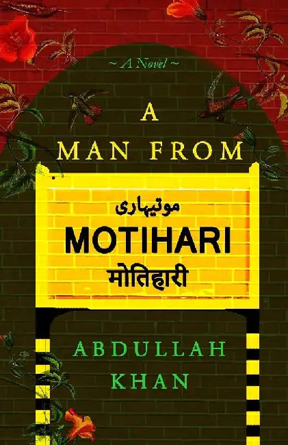 A Man From Motihari by Abdullah Khan