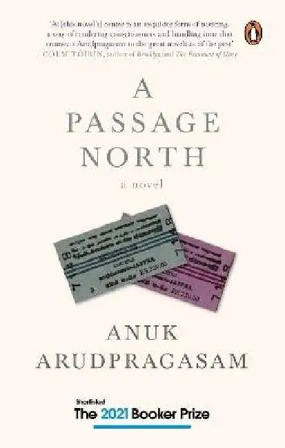 A Passage North: A Searing Novel of Longing, Loss, & the Legacy of War By Anuk Arudpragasam: Shortlisted For Booker Prize 2021 by Anuk Arudpragasam
