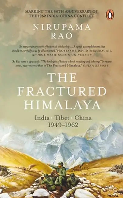 The Fractured Himalaya: India Tibet China 1949-1962 by Nirupama Rao