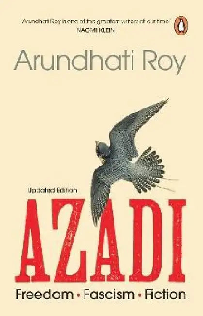 Azadi - Updated Edition: Freedom. Fascism. Fiction(With New Chapters Added) by Arundhati Roy