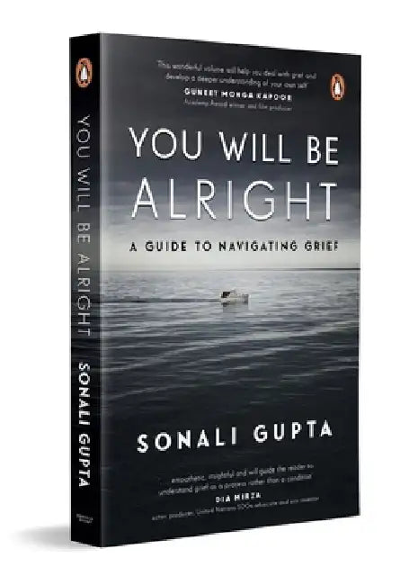 You Will Be Alright: A Guide to Navigating Grief by Sonali Gupta