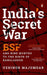 India's Secret War: Bsf and Nine Months to the Birth of Bangladesh by Ushinor Majumdar