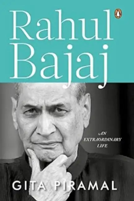 Rahul Bajaj: An Extraordinary Life: Official Biography of the Chairman of Bajaj Group by Gita Piramal