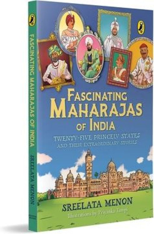 Fascinating Maharajas of India: Twenty-Five Princely States and Their Extraordinary Stories History of British India Covers Major Kingdoms Like Gwalio by Sreelata Menon