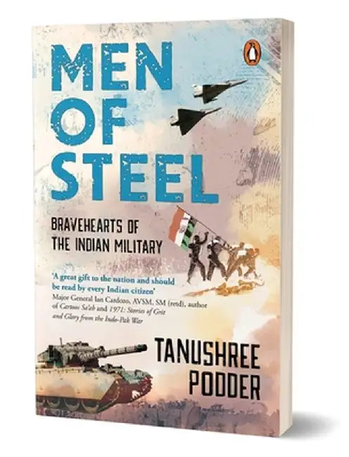 Men of Steel: Bravehearts of the Indian Military True Stories from 1971 Bangladesh Liberation War to 2020 Galwan Valley Skirmish Boo by Tanushree Podder