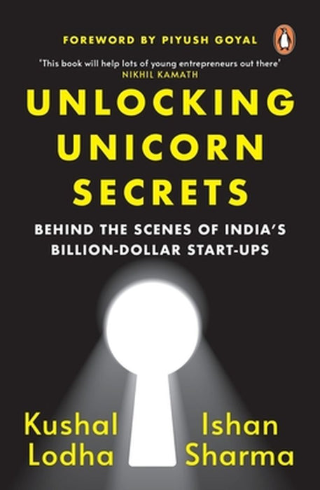 Unlocking Unicorn Secrets: Behind the Scenes of India's Billion-Dollar Start-Ups by Kushal Lodha